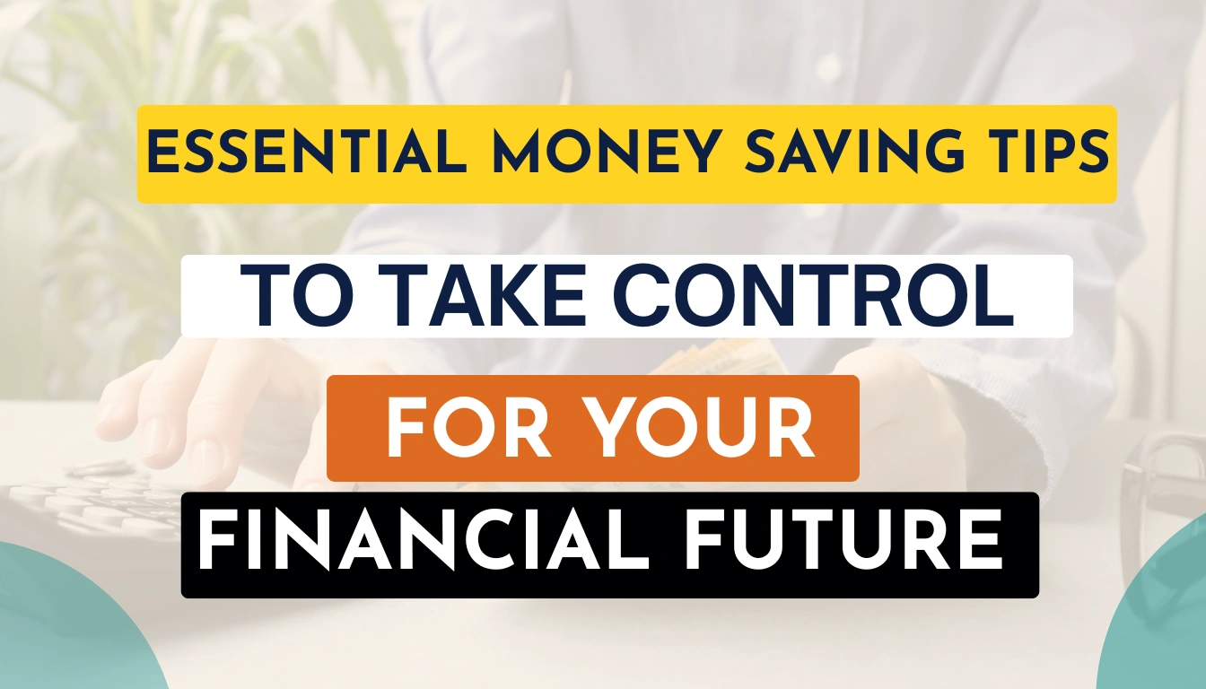 Essential Money Saving Tips for Your Financial Future