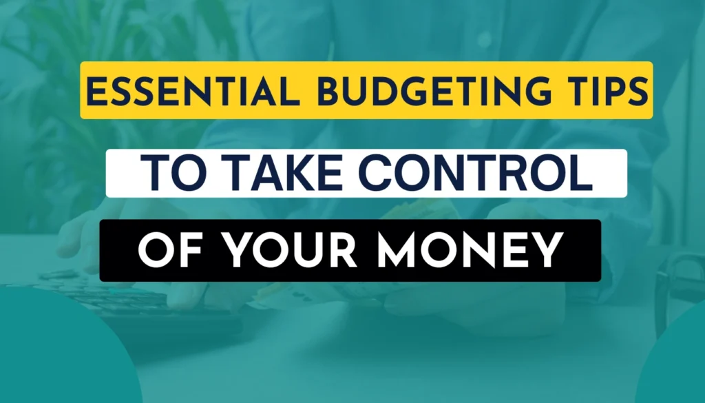 Essential Budgeting Tips to Take Control of Your Money