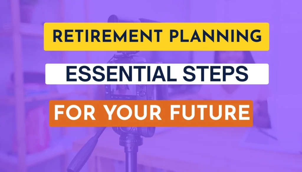 Retirement Planning: Essential Steps for Your Future
